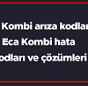 eca kombi arıza kodları