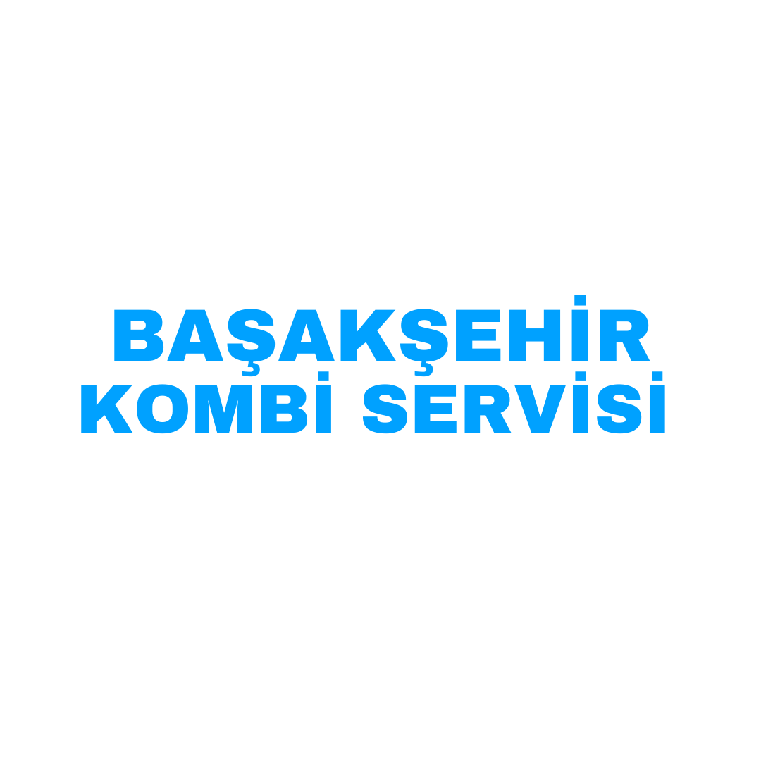 BAŞAKŞEHİR ACİL KOMBİ SERVİSİ