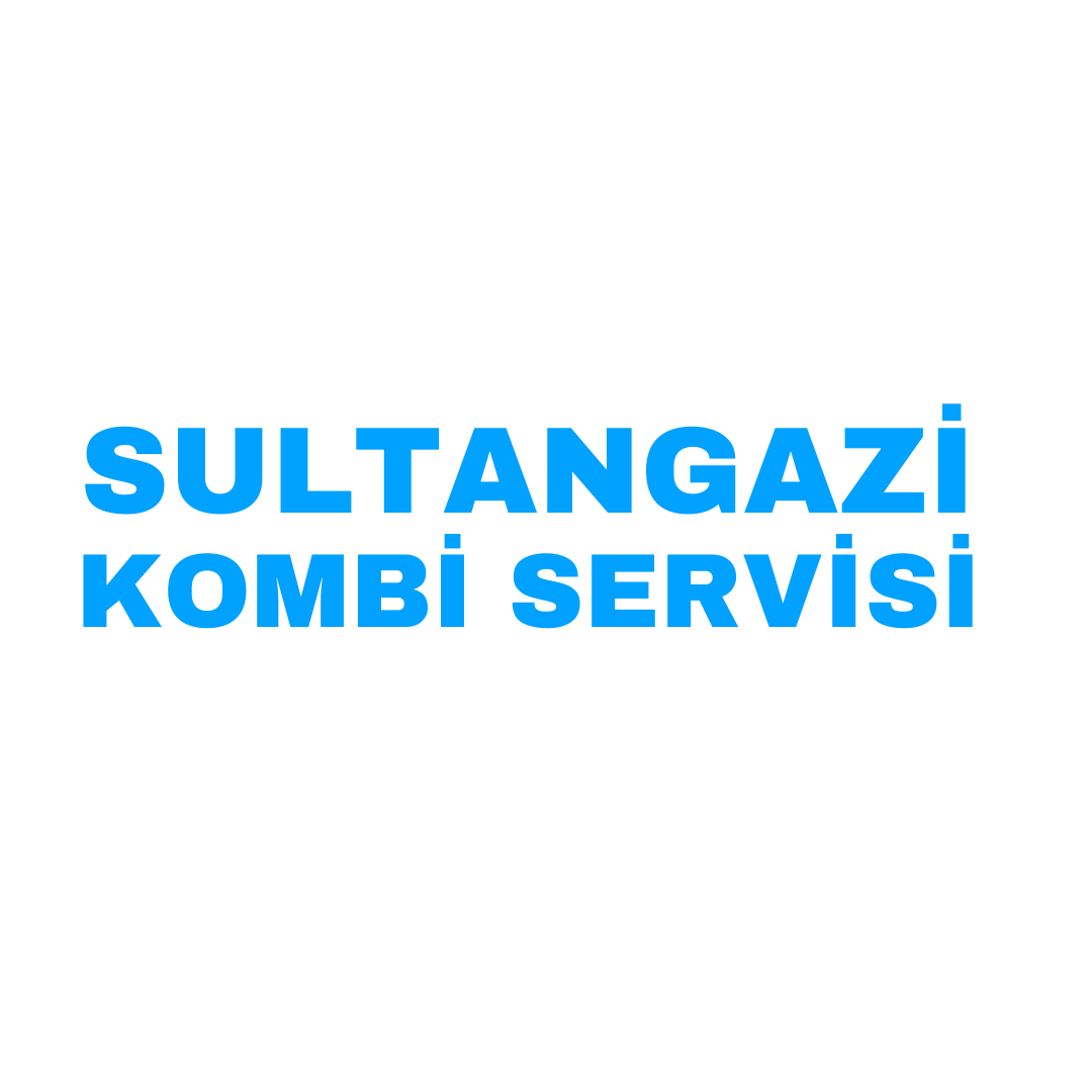 SULTANGAZİ ACİL KOMBİ SERVİSİ