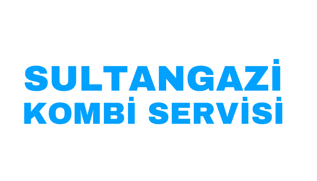 SULTANGAZİ ACİL KOMBİ SERVİSİ