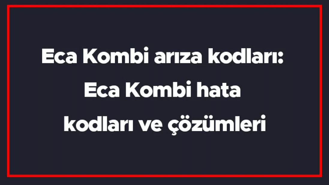 eca kombi arıza kodları