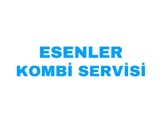 ESENLER ACİL KOMBİ SERVİSİ