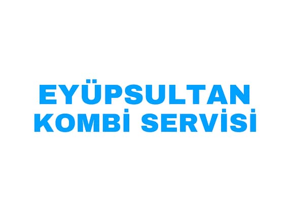 EYÜPSULTAN ACİL KOMBİ SERVİSİ