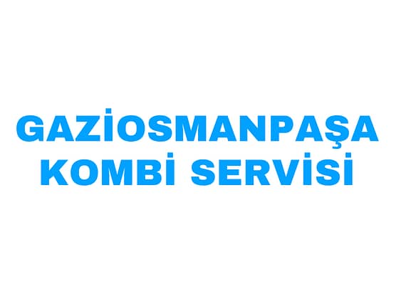 GAZİOSMANPAŞA ACİL KOMBİ SERVİSİ