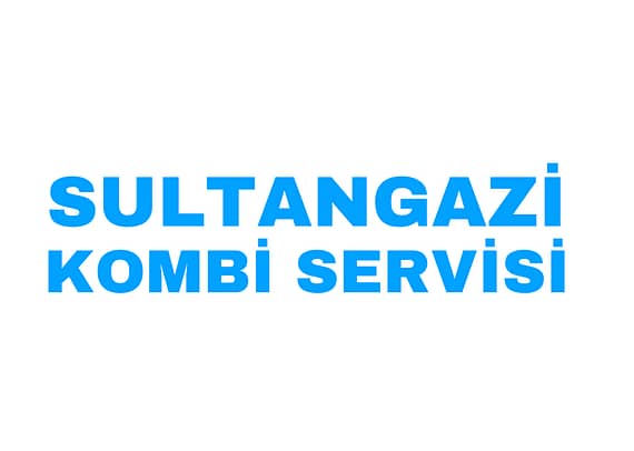 SULTANGAZİ ACİL KOMBİ SERVİSİ