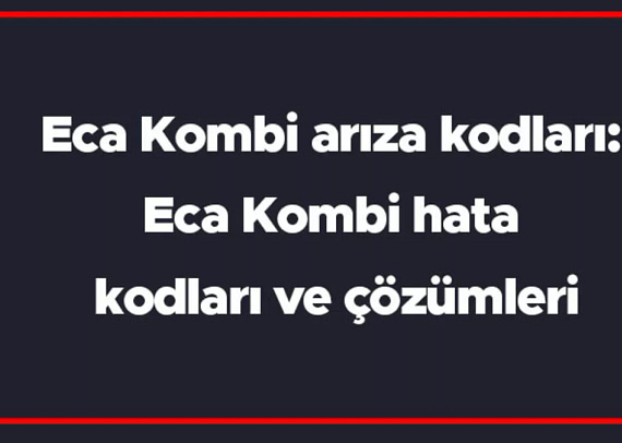 eca kombi arıza kodları